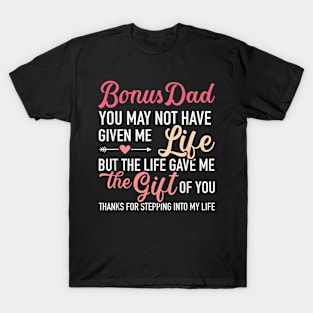 Bonus Dad You May Not Given Me Life Stepdaughter T-Shirt